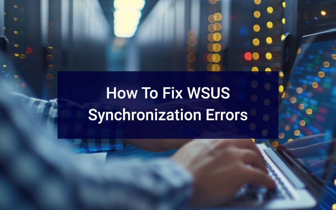 How To Fix WSUS Synchronization Errors